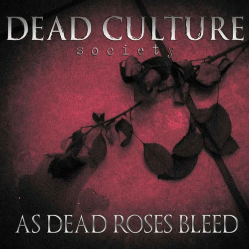 Dead Culture Society : As Dead Roses Bleed